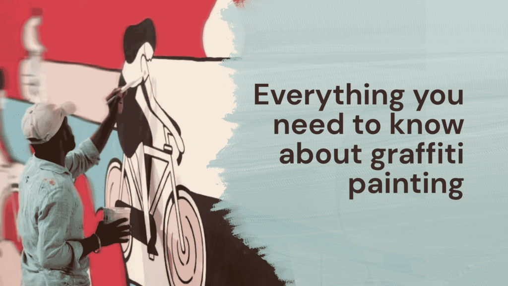 Everything you need to know about graffiti painting